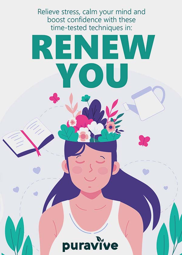 Relieve stress, calm your mind and boost confidence with these time-tested techniques in: RENEW YOU